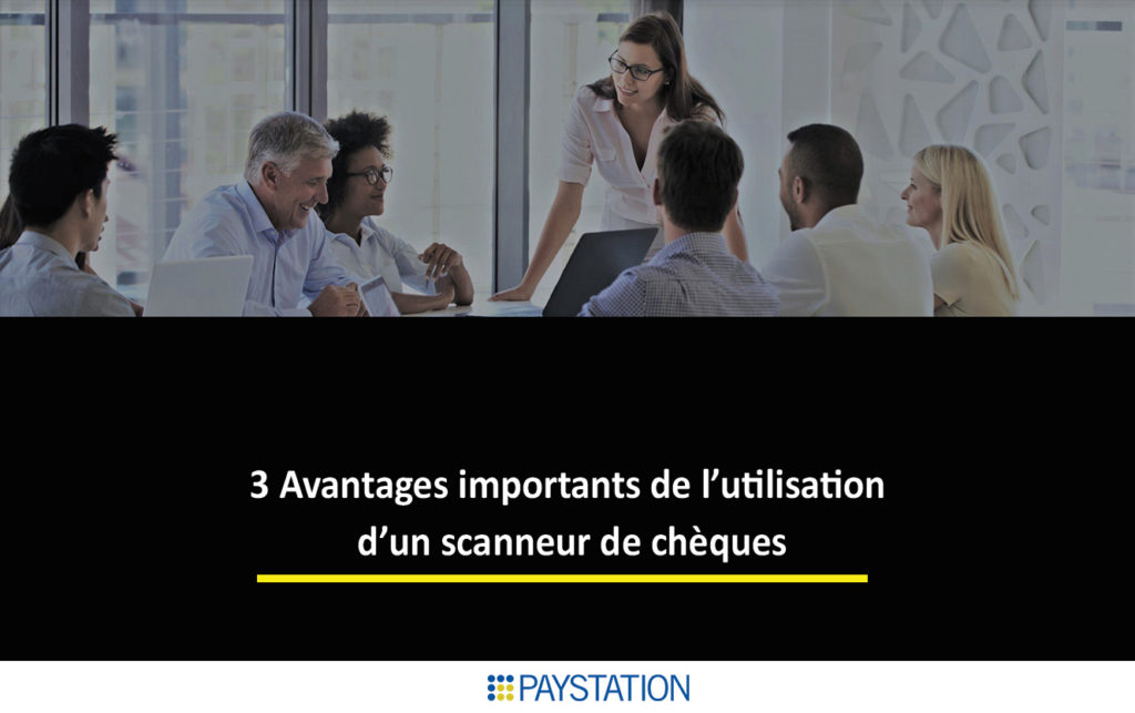 3 Avantages importants de l’utilisation d’un scanneur de chèques