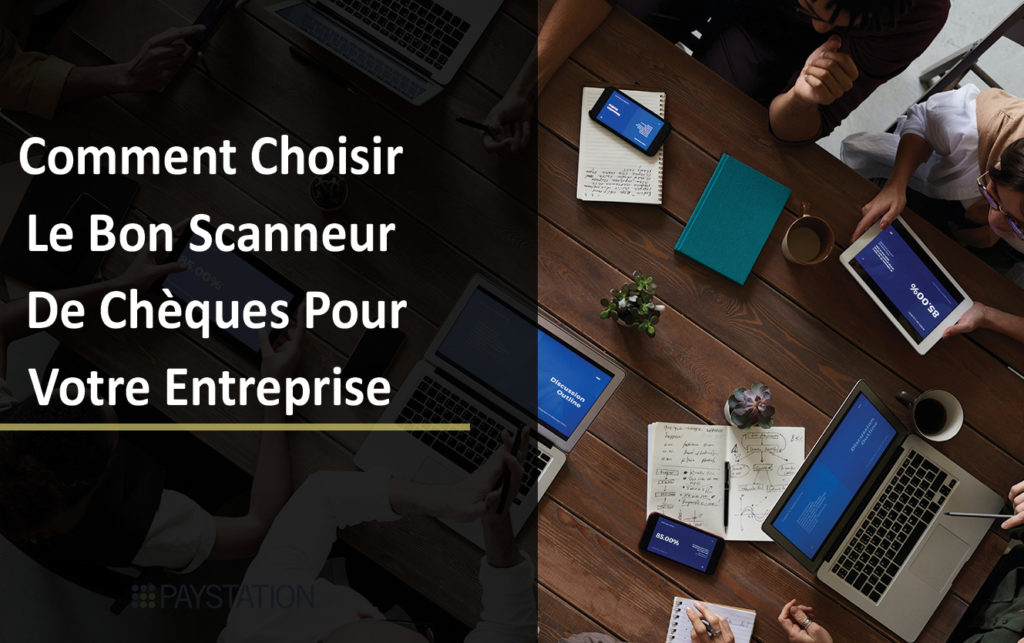 Comment Choisir Le Bon Scanneur De Chèques Pour Votre Entreprise