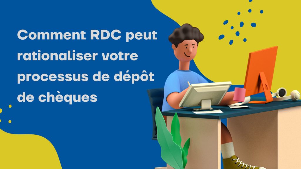Comment RDC peut rationaliser votre processus de dépôt de chèques