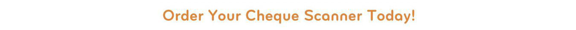 Order your cheque scanner today 2 Order your cheque scanner today 2