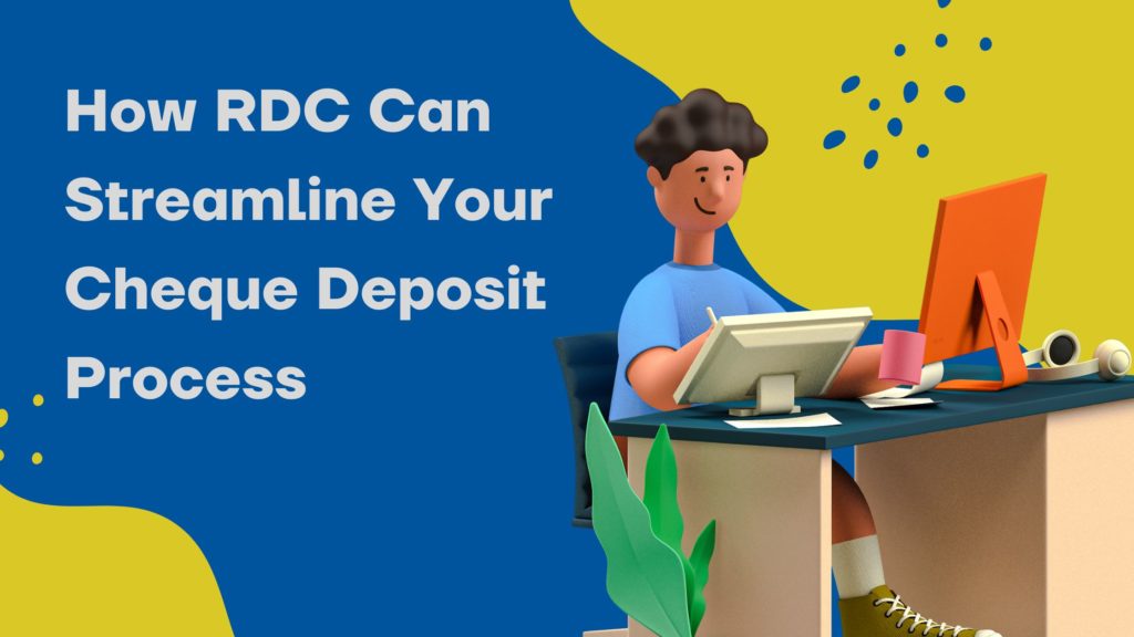How RDC Can Streamline Your Cheque Deposit Process